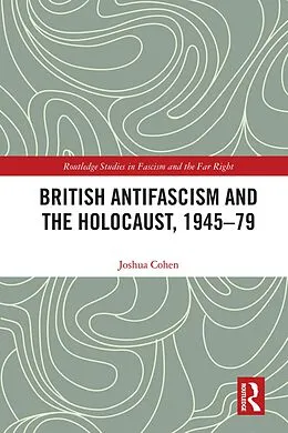 E-Book (pdf) British Antifascism and the Holocaust, 1945-79 von Joshua Cohen