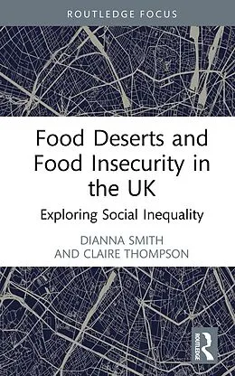 E-Book (pdf) Food Deserts and Food Insecurity in the UK von Dianna Smith, Claire Thompson