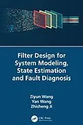 E-Book (pdf) Filter Design for System Modeling, State Estimation and Fault Diagnosis von Ziyun Wang, Yan Wang, Zhicheng Ji