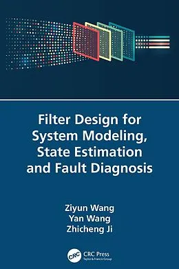 E-Book (pdf) Filter Design for System Modeling, State Estimation and Fault Diagnosis von Ziyun Wang, Yan Wang, Zhicheng Ji