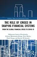 E-Book (pdf) The Role of Crises in Shaping Financial Systems von Malgorzata Iwanicz-Drozdowska, Elzbieta Malinowska-Misiag, Piotr Mielus