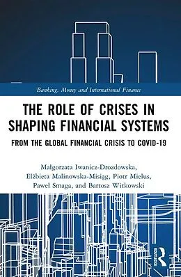 E-Book (pdf) The Role of Crises in Shaping Financial Systems von Malgorzata Iwanicz-Drozdowska, Elzbieta Malinowska-Misiag, Piotr Mielus