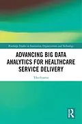 E-Book (pdf) Advancing Big Data Analytics for Healthcare Service Delivery von Tiko Iyamu