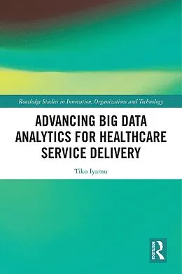 E-Book (epub) Advancing Big Data Analytics for Healthcare Service Delivery von Tiko Iyamu