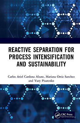 E-Book (pdf) Reactive Separation for Process Intensification and Sustainability von Carlos Ariel Cardona Alzate, Mariana Ortiz Sanchez, Pisarenko Yury Andrianovich