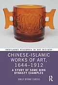 E-Book (epub) Chinese-Islamic Works of Art, 1644-1912 von Emily Byrne Curtis