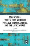 E-Book (epub) Ecofictions, Ecorealities, and Slow Violence in Latin America and the Latinx World von 