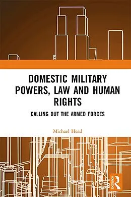 E-Book (epub) Domestic Military Powers, Law and Human Rights von Michael Head