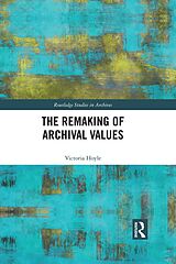 eBook (pdf) The Remaking of Archival Values de Victoria Hoyle