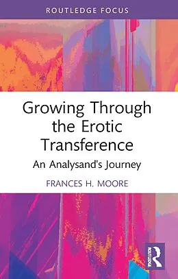 E-Book (epub) Growing Through the Erotic Transference von Frances H. Moore