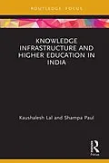 E-Book (pdf) Knowledge Infrastructure and Higher Education in India von Kaushalesh Lal, Shampa Paul