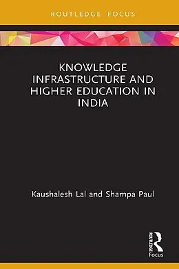 E-Book (epub) Knowledge Infrastructure and Higher Education in India von Kaushalesh Lal, Shampa Paul