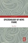 E-Book (pdf) Epistemology of News Frame von Xiao Wei