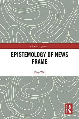 E-Book (pdf) Epistemology of News Frame von Xiao Wei