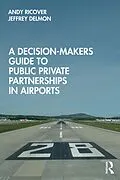 ePUB A Decision-Makers Guide to Public Private Partnerships in Airports von Andy Ricover, Jeffrey Delmon