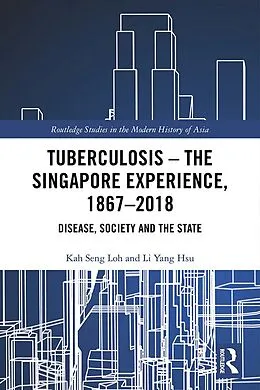 E-Book (pdf) Tuberculosis - The Singapore Experience, 1867-2018 von Kah Seng Loh, Li Yang Hsu