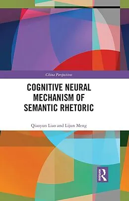 E-Book (epub) Cognitive Neural Mechanism of Semantic Rhetoric von Qiaoyun Liao, Lijun Meng