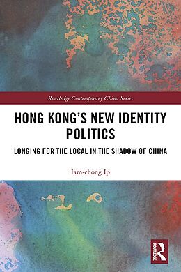 E-Book (pdf) Hong Kong's New Identity Politics von Iam-Chong Ip
