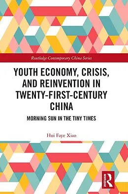 E-Book (epub) Youth Economy, Crisis, and Reinvention in Twenty-First-Century China von Hui Faye Xiao