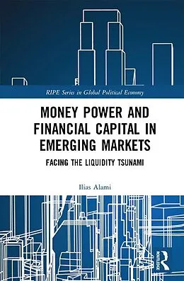 E-Book (epub) Money Power and Financial Capital in Emerging Markets von Ilias Alami