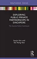 E-Book (epub) Exploring Public-Private Partnerships in Singapore von Soojin Kim, Kai Xiang Kwa