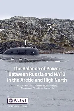 E-Book (epub) The Balance of Power Between Russia and NATO in the Arctic and High North von Sidharth Kausha, James Byrne, Joseph Byrne
