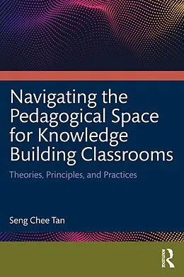 PDF Navigating the Pedagogical Space for Knowledge Building Classrooms von Seng Chee Tan