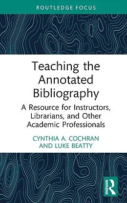 E-Book (epub) Teaching the Annotated Bibliography von Cynthia A. Cochran, Luke Beatty