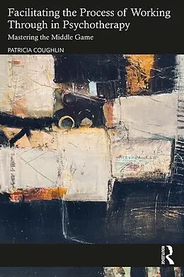 PDF Facilitating the Process of Working Through in Psychotherapy von Patricia Coughlin