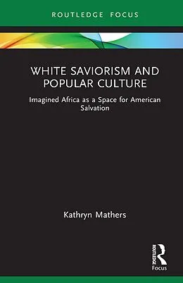 E-Book (epub) White Saviorism and Popular Culture von Kathryn Mathers