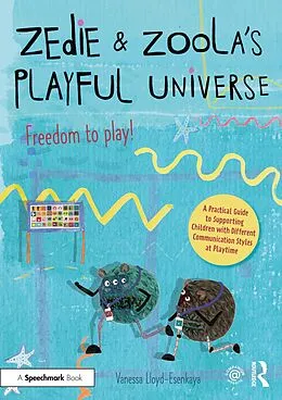 E-Book (pdf) Zedie and Zoola's Playful Universe: A Practical Guide to Supporting Children with Different Communication Styles at Playtime von Vanessa Lloyd-Esenkaya