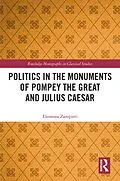 E-Book (pdf) Politics in the Monuments of Pompey the Great and Julius Caesar von Eleonora Zampieri