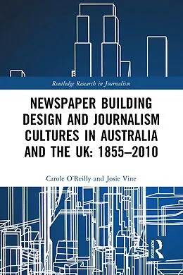 E-Book (pdf) Newspaper Building Design and Journalism Cultures in Australia and the UK: 1855-2010 von Carole O'Reilly, Josie Vine