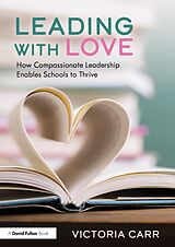 E-Book (pdf) Leading with Love: How Compassionate Leadership Enables Schools to Thrive von Victoria Carr