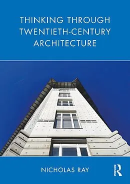 PDF Thinking Through Twentieth-Century Architecture von Nicholas Ray