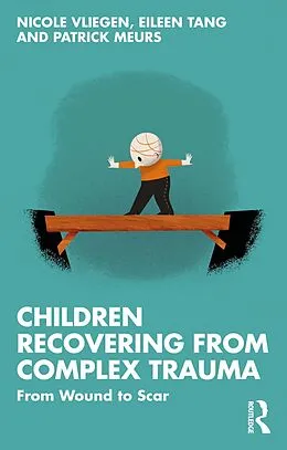 E-Book (epub) Children Recovering from Complex Trauma von Nicole Vliegen, Eileen Tang, Patrick Meurs