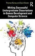 E-Book (pdf) Writing Successful Undergraduate Dissertations in Games Development and Computer Science von Thomas Hainey, Gavin Baxter