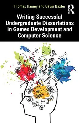 E-Book (pdf) Writing Successful Undergraduate Dissertations in Games Development and Computer Science von Thomas Hainey, Gavin Baxter