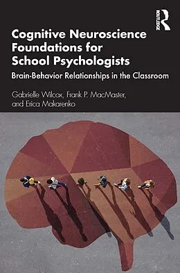 E-Book (pdf) Cognitive Neuroscience Foundations for School Psychologists von Gabrielle Wilcox, Frank P. MacMaster, Erica Makarenko