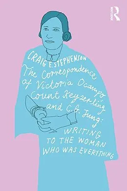 ePUB The Correspondence of Victoria Ocampo, Count Keyserling and C. G. Jung von Craig Stephenson