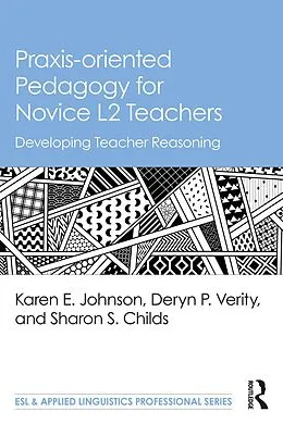 E-Book (epub) Praxis-oriented Pedagogy for Novice L2 Teachers von Karen E. Johnson, Deryn P. Verity, Sharon S. Childs