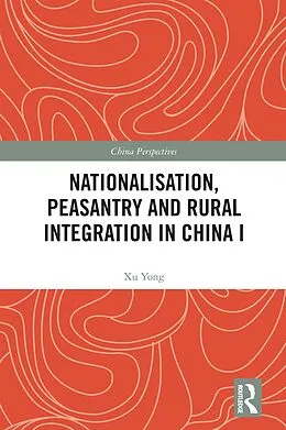 E-Book (pdf) Nationalisation, Peasantry and Rural Integration in China I von Xu Yong