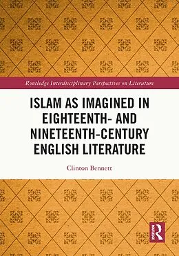 E-Book (pdf) Islam as Imagined in Eighteenth and Nineteenth Century English Literature von Clinton Bennett