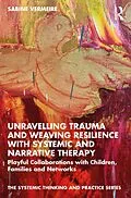 E-Book (pdf) Unravelling Trauma and Weaving Resilience with Systemic and Narrative Therapy von Sabine Vermeire
