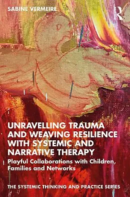 E-Book (pdf) Unravelling Trauma and Weaving Resilience with Systemic and Narrative Therapy von Sabine Vermeire