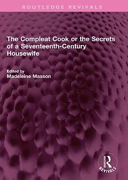 E-Book (pdf) The Compleat Cook or the Secrets of a Seventeenth-Century Housewife von Rebecca Price