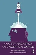 E-Book (pdf) Anxiety Hacks for an Uncertain World von Jon Patrick Hatcher, Christopher Willard
