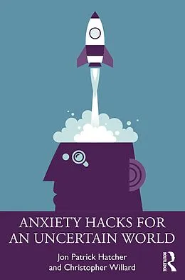 E-Book (epub) Anxiety Hacks for an Uncertain World von Jon Patrick Hatcher, Christopher Willard