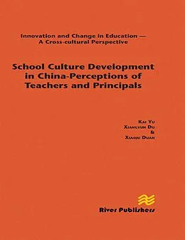 E-Book (pdf) School Culture Development in China - Perceptions of Teachers and Principals von Kai Yu, Xiangyun Du, Xiaoju Duan
