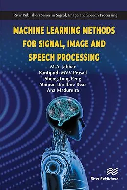 E-Book (pdf) Machine Learning Methods for Signal, Image and Speech Processing von M. A. Jabbar, MVV Prasad Kantipudi, Sheng-Lung Peng
